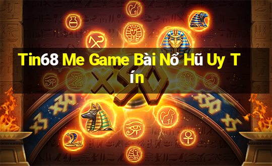 Tin68 Me Game Bài Nổ Hũ Uy Tín