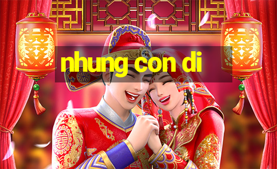 nhung con di