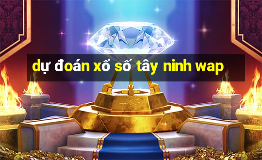 dự đoán xổ số tây ninh wap