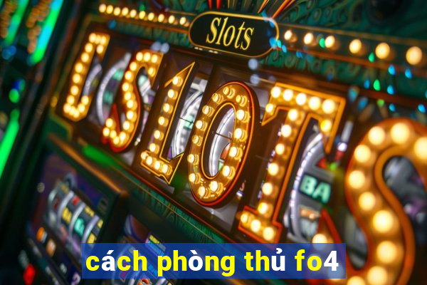 cách phòng thủ fo4