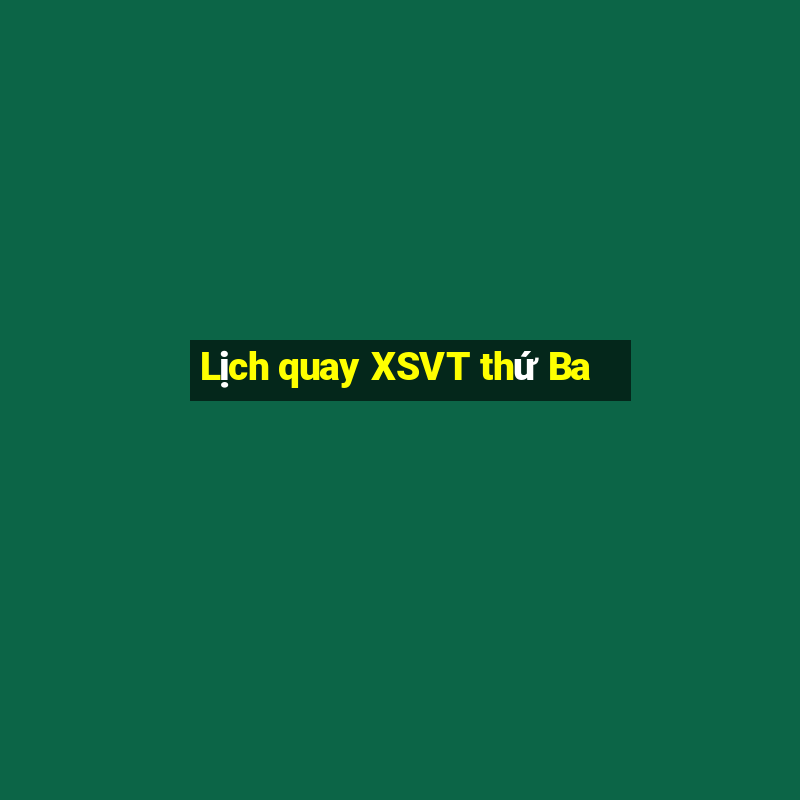 Lịch quay XSVT thứ Ba