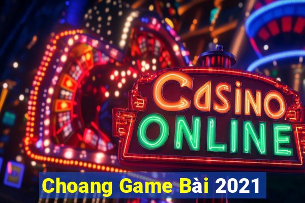 Choang Game Bài 2021