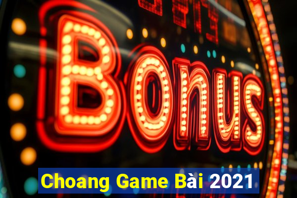 Choang Game Bài 2021