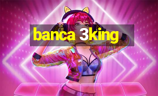 banca 3king