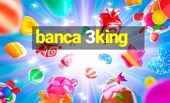 banca 3king