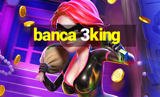 banca 3king