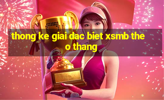 thong ke giai dac biet xsmb theo thang