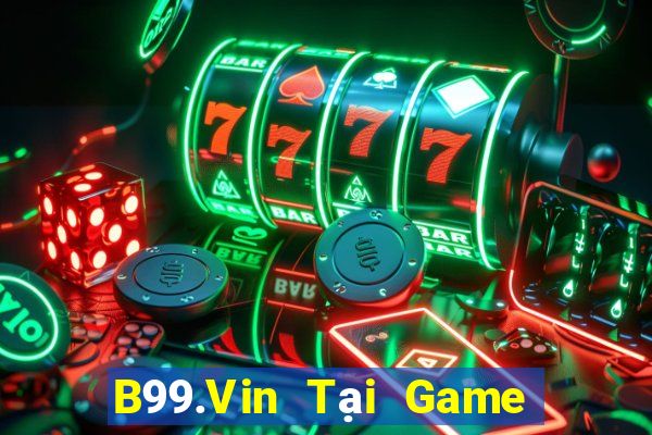 B99.Vin Tại Game Bài Đổi The