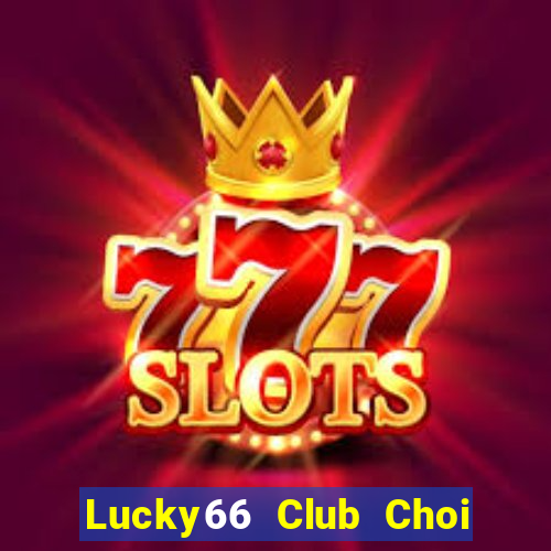 Lucky66 Club Choi Game Đánh Bài