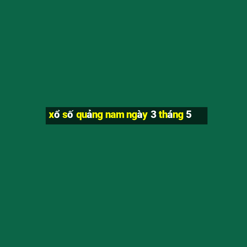 xổ số quảng nam ngày 3 tháng 5