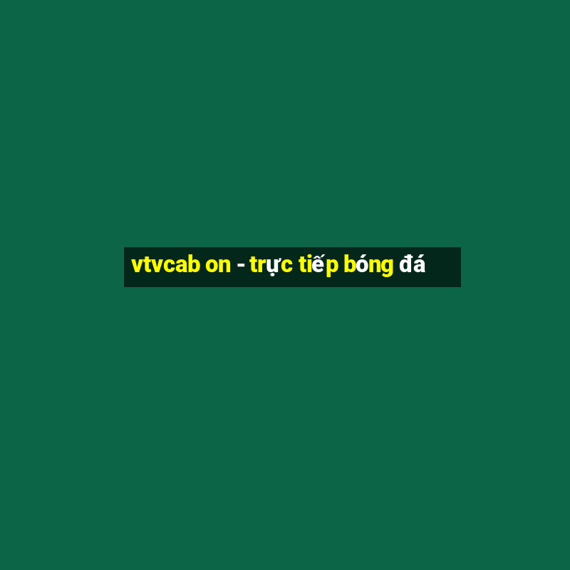 vtvcab on - trực tiếp bóng đá