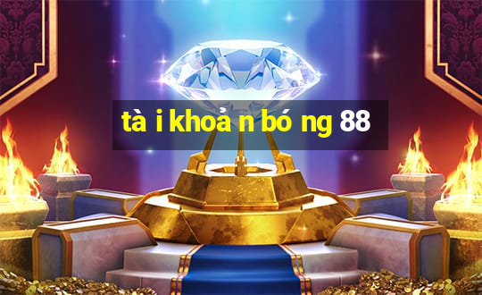 tài khoản bóng 88