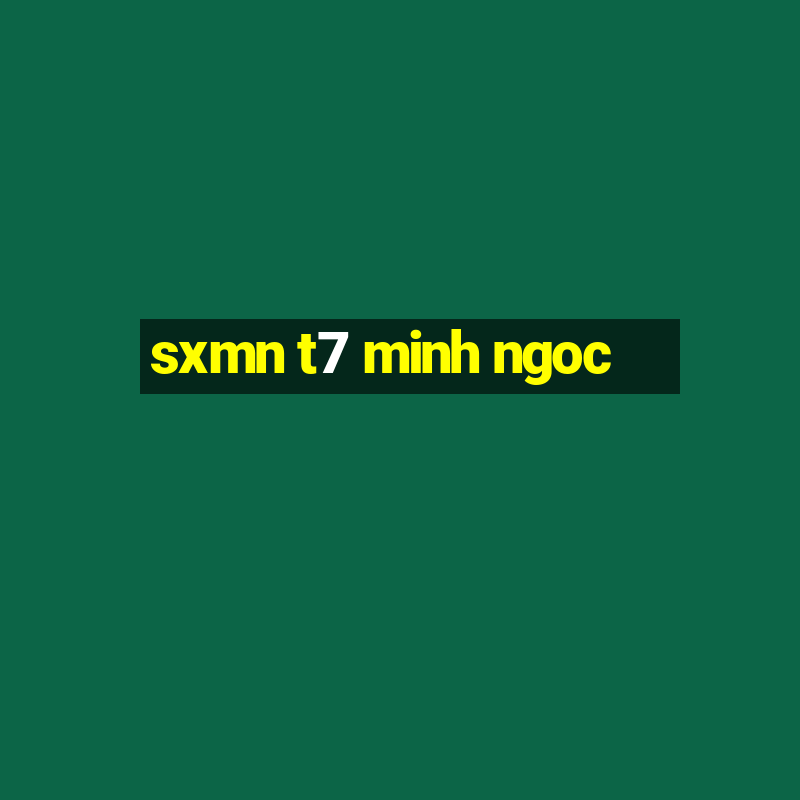 sxmn t7 minh ngoc