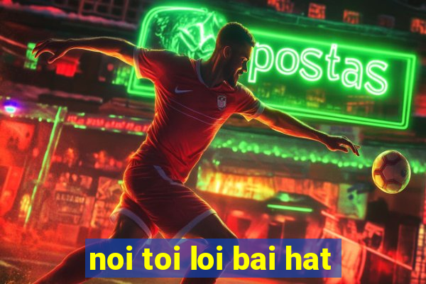 noi toi loi bai hat