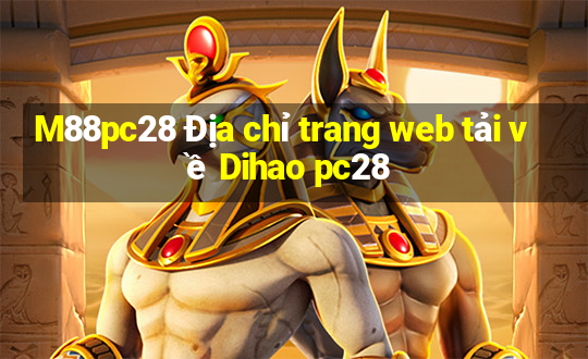 M88pc28 Địa chỉ trang web tải về Dihao pc28