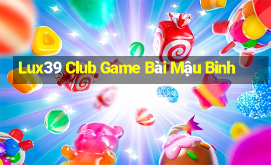 Lux39 Club Game Bài Mậu Binh