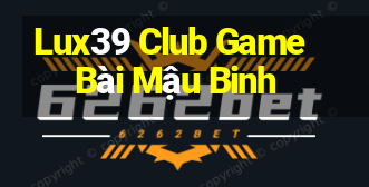 Lux39 Club Game Bài Mậu Binh