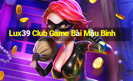 Lux39 Club Game Bài Mậu Binh