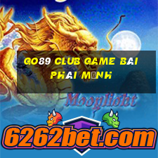 Go89 Club Game Bài Phái Mạnh