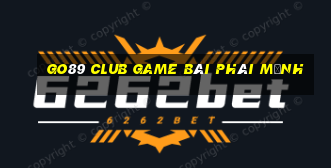 Go89 Club Game Bài Phái Mạnh