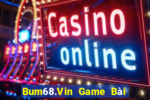 Bum68.Vin Game Bài Giải Trí