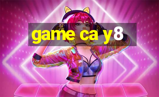 game ca y8