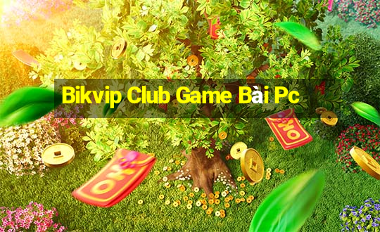 Bikvip Club Game Bài Pc