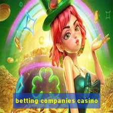 betting companies casino