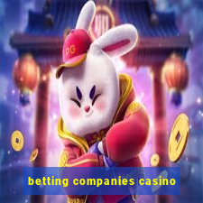 betting companies casino