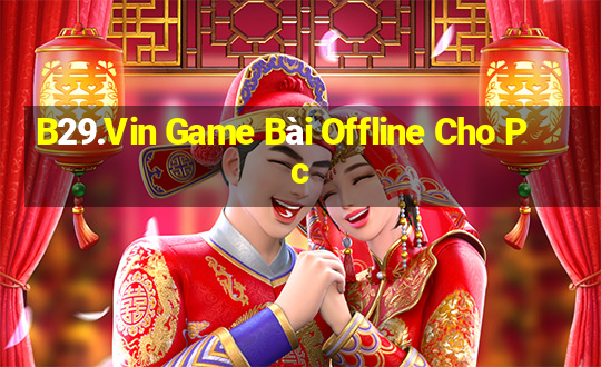 B29.Vin Game Bài Offline Cho Pc