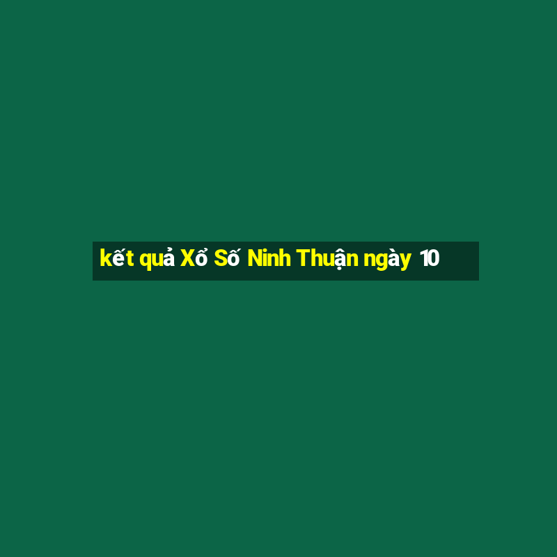 kết quả Xổ Số Ninh Thuận ngày 10