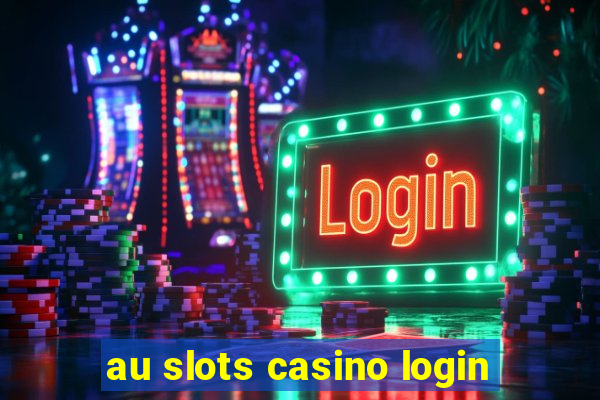 au slots casino login