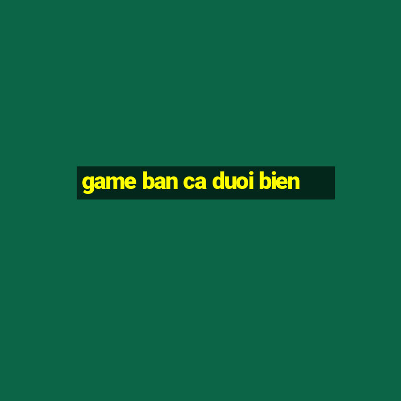 game ban ca duoi bien