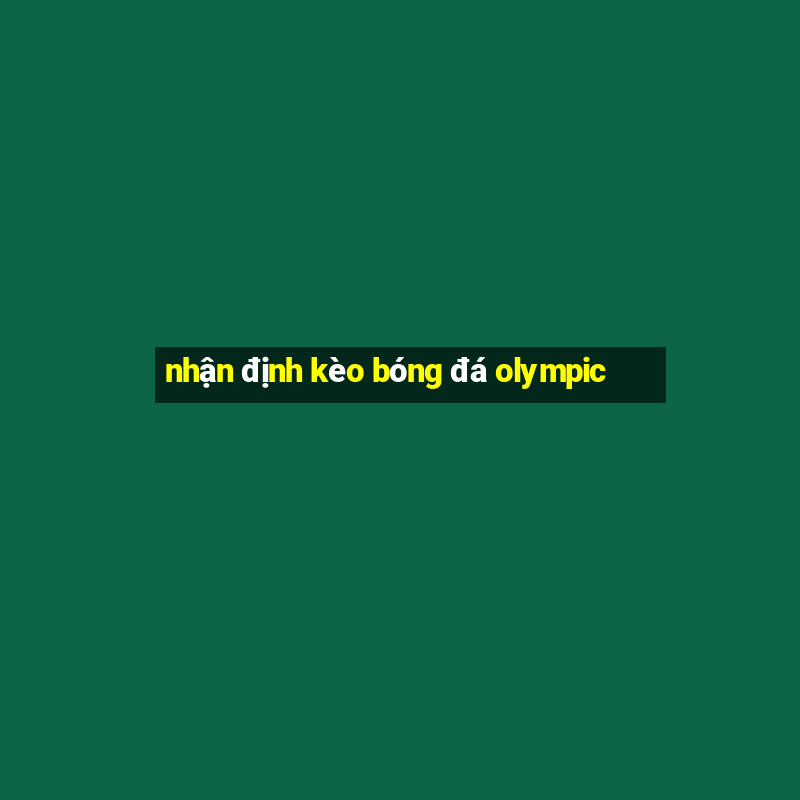 nhận định kèo bóng đá olympic