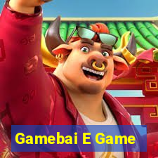 Gamebai E Game