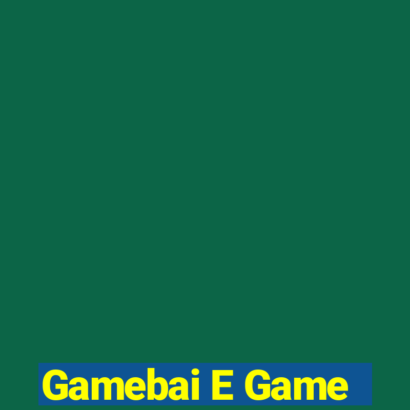 Gamebai E Game