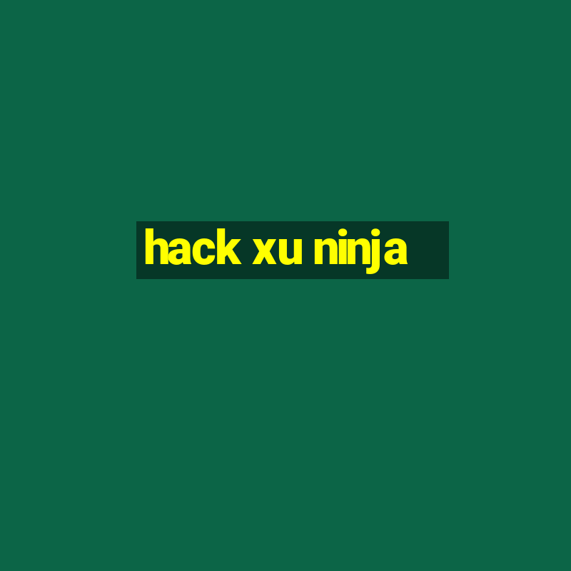 hack xu ninja