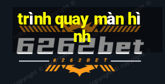 trình quay màn hình