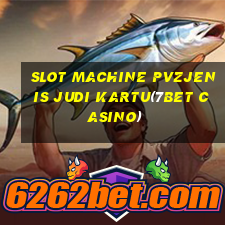 SLOT MACHINE PVZJENIS JUDI KARTU(7BET CASINO)