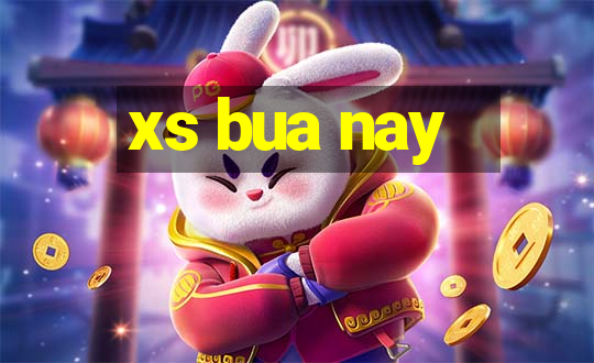 xs bua nay