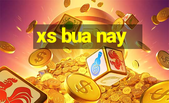 xs bua nay