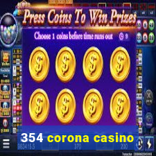 354 corona casino