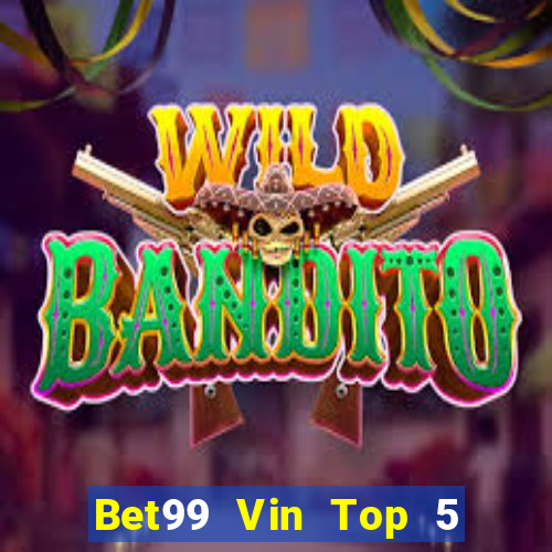 Bet99 Vin Top 5 Game Bài Đổi Thưởng Uy Tín 2022