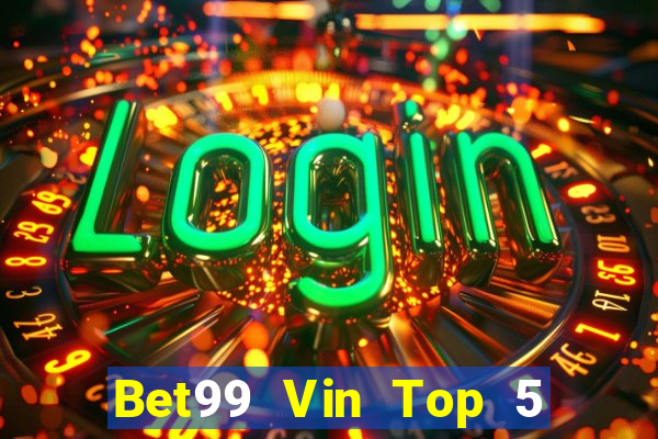 Bet99 Vin Top 5 Game Bài Đổi Thưởng Uy Tín 2022