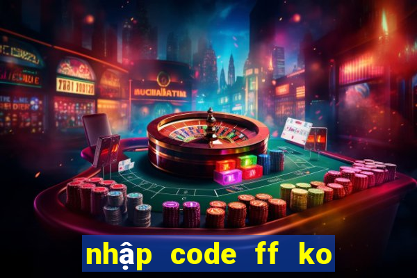 nhập code ff ko giới hạn