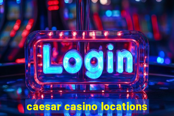 caesar casino locations