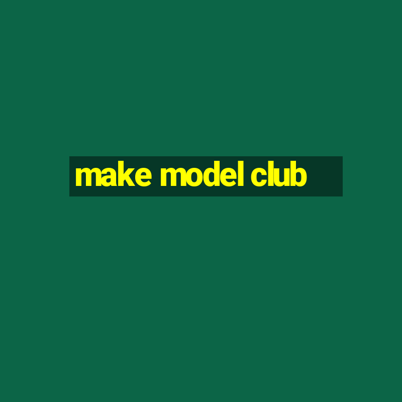 make model club