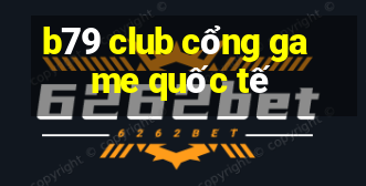 b79 club cổng game quốc tế