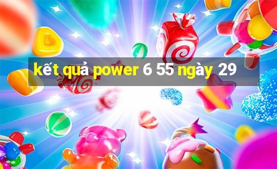 kết quả power 6 55 ngày 29