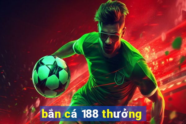 bắn cá 188 thưởng